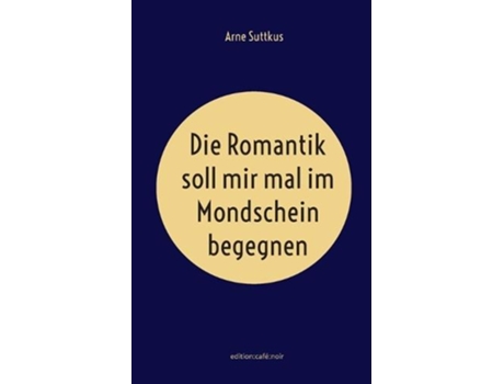 Livro Die Romantik soll mir mal im Mondschein begegnen de Arne Suttkus (Alemão)
