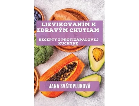 Livro Lievikovaním k zdravým chutiam Recepty z protizápalovej kuchyne de Jana Svätopluková (Inglês)