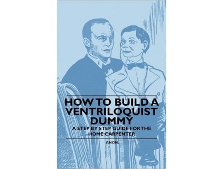 Livro How to Build a Ventriloquist Dummy A Step by Step Guide for the Home Carpenter de Anon (Inglês)