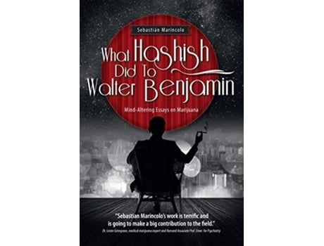 Livro What Hashish Did To Walter Benjamin MindAltering Essays on Marijuana de Sebastian Marincolo (Inglês)