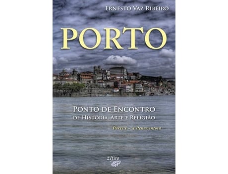 ZEBLAZE - Livro Porto: Ponto De Encontro De História, Arte E Religião de Ernesto Vaz Ribeiro Livro Porto: Ponto De Encontro De História, Arte E Religião de Ernesto Vaz Ribeiro
