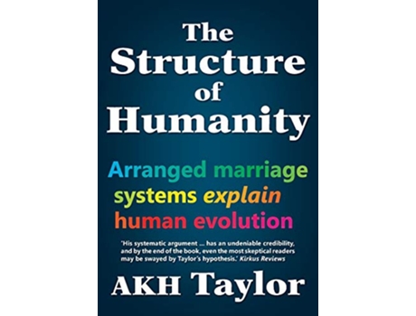 Livro The Structure of Humanity Arranged Marriage Systems Explain Human Evolution de Adam KH Taylor (Inglês)