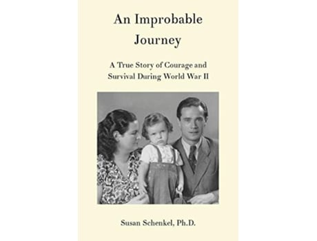 Livro An Improbable Journey A True Story Of Courage And Survival During World War Ii De Susan Schenkel (inglês)