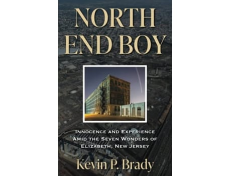 Livro North End Boy Innocence and Experience Amid the Seven Wonders of Elizabeth New Jersey de Kevin P Brady (Inglês)