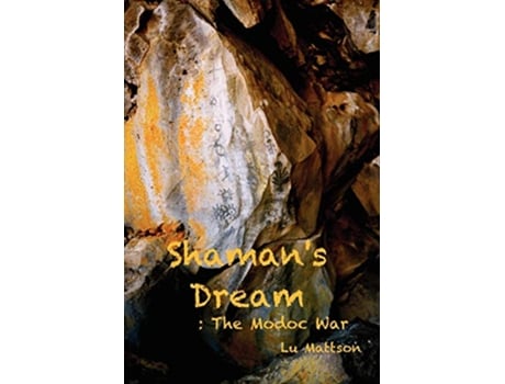 Livro Shamans Dream The Modoc War de Lu Mattson (Inglês)