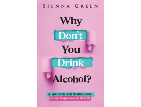 Livro Why Dont You Drink Alcohol? 101 Ways To Say I Quit Drinking Alcohol Without It Being Awkward de Sienna Green e Sober On A Drunk Planet (Inglês)