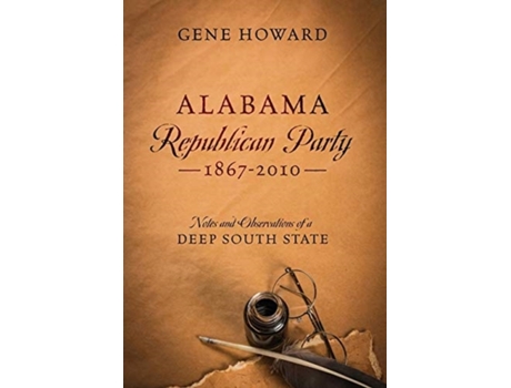 Livro Alabama Republican Party - 1867-2010: Notes and Observations of a Deep South State Gene Howard (Inglês)