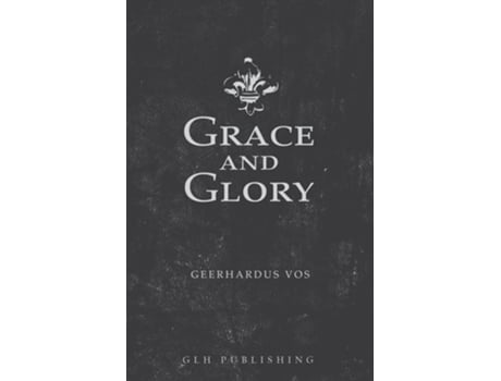 Livro Grace And Glory De Geerhardus Vos (inglês)