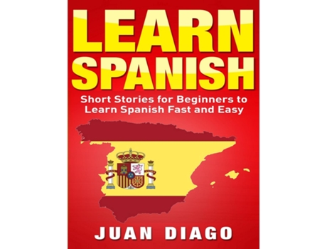 Livro Learn Spanish Short Stories To Learn Spanish Fast Amp Easy De Juan Diago (inglês)