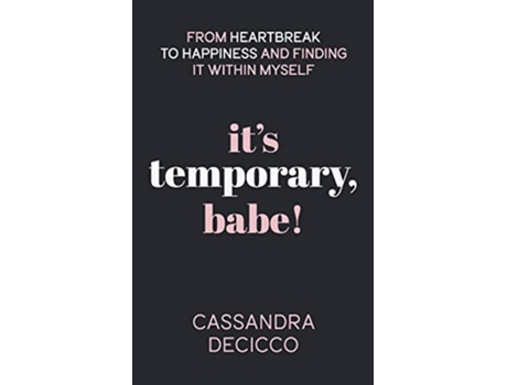Livro It’s Temporary Babe From Heartbreak to Happiness and Finding It within Myself de Cassandra Decicco (Inglês)