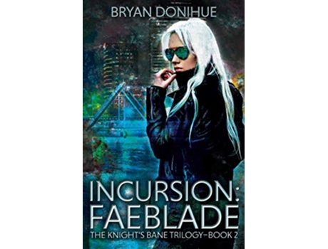 Livro INCURSION Faeblade Knights Bane Trilogy de Bryan Donihue (Inglês)