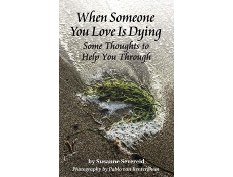 Livro When Someone You Love Is Dying Some Thoughts To Help You Through De Susanne Severeid (inglês)