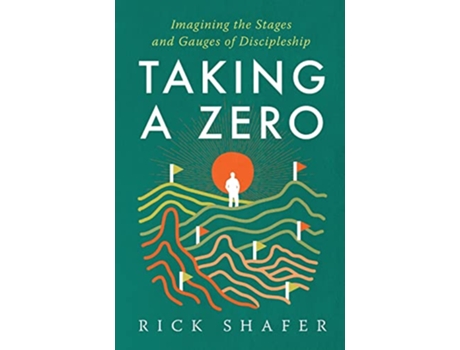 Livro Taking A Zero Imagining the Stages and Gauges of Discipleship de Rick Shafer (Inglês)