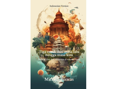 Livro Tiga corak dari masa lalu hingga masa kini India ke Asia dan sekitarnya di seluruh Dunia de Mitrajit Biswas (Inglês)