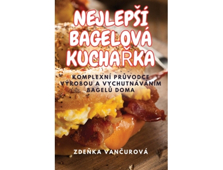 Livro NEJLEPŠÍ BAGELOVÁ KUCHARKA de Zdenka Vancurová (Inglês)