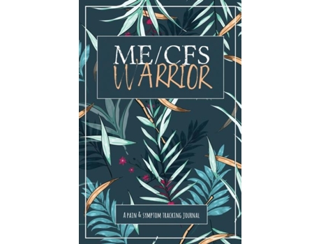 Livro Me/cfs Warrior A Pain And Symptom Tracking Journal For Myalgic Encephalomyelitis / Chronic Fatigue Syndrome De Wellness Warrior Press (inglês)