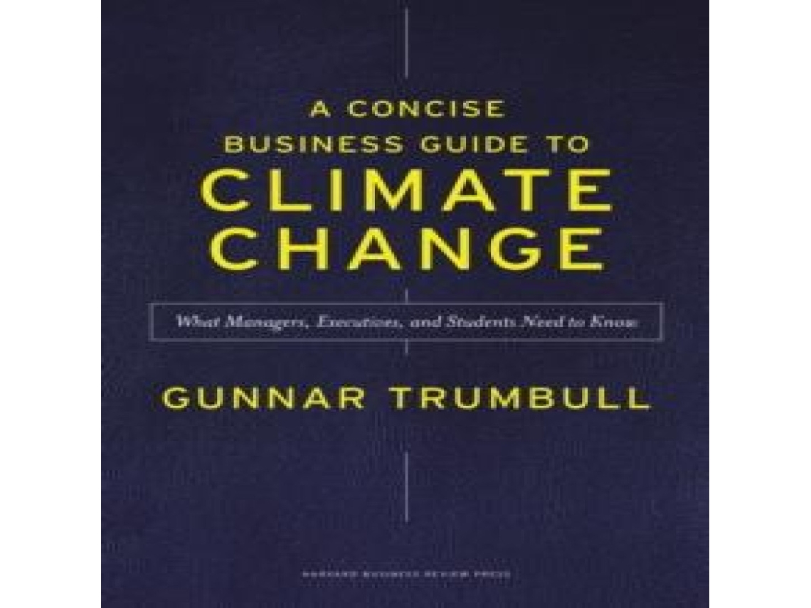 Livro A Concise Business Guide to Climate Change What Managers Executives and Students Need to Know de Gunnar Trumbull (Inglês)