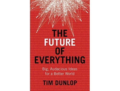 Livro The Future of Everything Big audacious ideas for a better world de Tim Dunlop (Inglês)