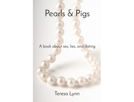 Livro Pearls Amp Pigs A Book About Sex, Lies, And Dating De Teresa Lynn (inglês)