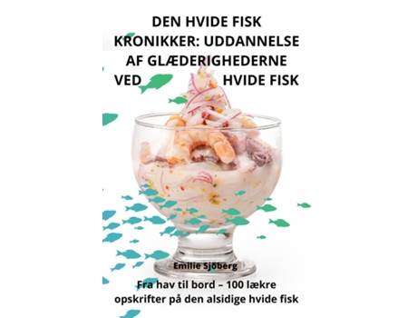 Livro DEN HVIDE FISK KRONIKKER UDDANNELSE AF GLÆDERIGHEDERNE VED HVIDE FISK de Emilie Sjöberg (Inglês)