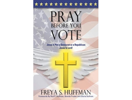 Livro Pray Before You Vote De Freya S Huffman (inglês)