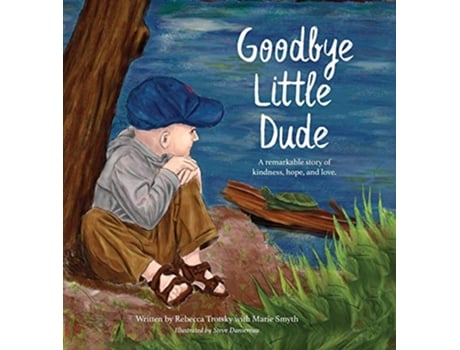 Livro Goodbye Little Dude A remarkable story of kindness hope and love de Rebecca Trotsky e Marie Smyth (Inglês - Capa Dura)