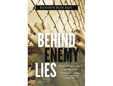 Livro Behind Enemy Lies Abuse Deception and a Journey from Darkness to Light de Kathryn Rose May (Inglês)