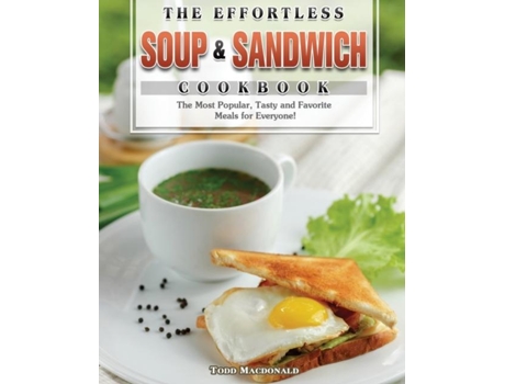 Livro The Effortless Soup Amp Sandwich Cookbook De Todd Macdonald (inglês)