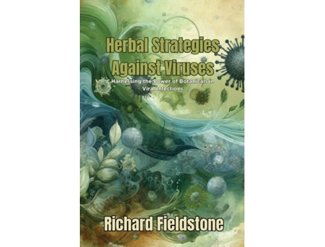 Livro Herbal Strategies Against Viruses Harnessing the Power of Botanicals in Viral Infections de Richard Fieldstone (Inglês)