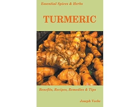 Livro Essential Spices and Herbs Turmeric The Wonder Spice with Many Health Benefits Recipes Included de Joseph Veebe (Inglês)