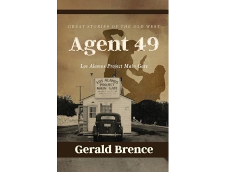 Livro Agent 49 Los Alamos Project Main Gate de Gerald Brence (Inglês)