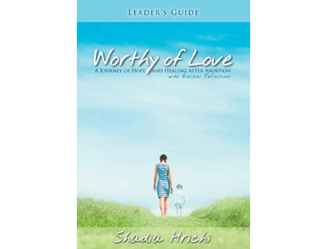 Livro Worthy of Love Leaders Guide A Journey of Hope and Healing After Abortion de Shadia Hrichi (Inglês)