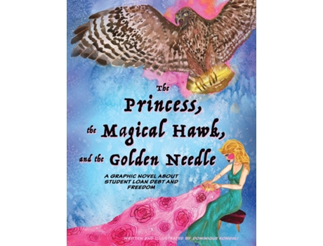 Livro The Princess, The Magical Hawk, And The Golden Needle A Graphic Novel About Student Loan Debt And Freedom De Dominique Kongsli (inglês)