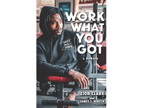 Livro Work with What You Got A Memoir de Zion Clark e James S Hirsch (Inglês - Capa Dura)