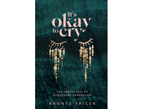 Livro It's Okay to Cry: The Gentle Way to Dissolving Depression Mrs Bronte Spicer (Inglês)