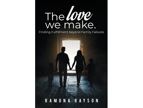 Livro The Love We Make Finding Fulfillment beyond Family Failures de Ramona Rayson (Inglês)