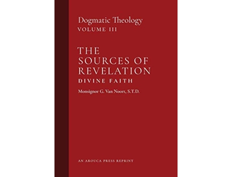 Livro The Sources of RevelationDivine Faith Dogmatic Theology Volume 3 de Msgr G Van Noort (Inglês - Capa Dura)