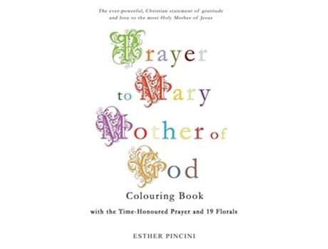 Livro Prayer to Mary Mother of God Colouring Book with the TimeHonoured Prayer and 19 Florals de Esther Pincini (Inglês)