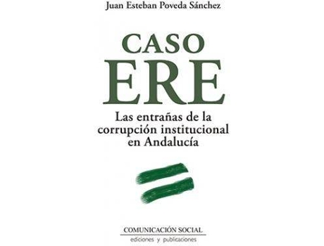 Livro Caso ERE : las entrañas de la corrupción institucional en Andalucía de Juan Esteban Poveda Sánchez (Espanhol)