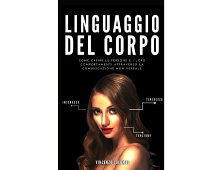 Livro Linguaggio Del Corpo Come Capire Le Persone E I Loro Comportamenti Attraverso La Comunicazione Non Verbale De Vincenzo Colombo (inglês)