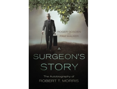 Livro A Surgeons Story The Autobiography Of Robert T Morris De Roger Gosden E Pamela Walker (inglês)
