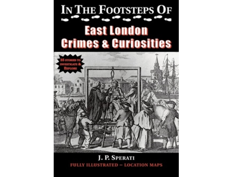 Livro In The Footsteps Of East London Crime Amp Curiosities De J P Sperati (inglês)