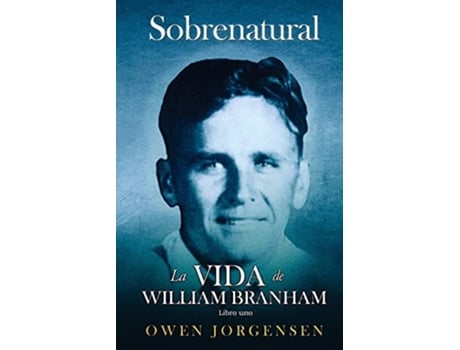 Livro Uno - Sobrenatural La Vida De William Branham El niño y su privación de Owen Jorgensen (Espanhol)
