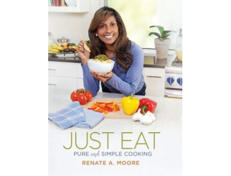 Livro Just Eat Pure and Simple Cooking de Renate A Moore (Inglês - Capa Dura)