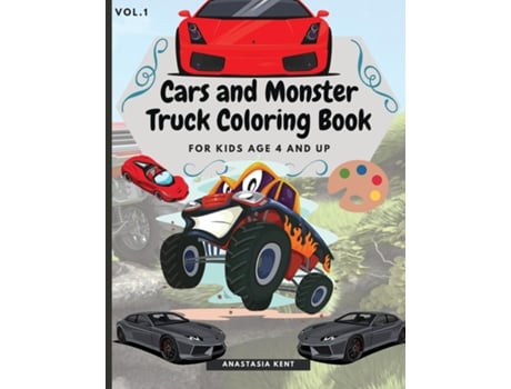Livro Cars And Monster Truck Coloring Book For Kids Age 4 And Up Fun Coloring Book With Amazing Cars And Monster Trucks De Anastasia Kent (inglês)
