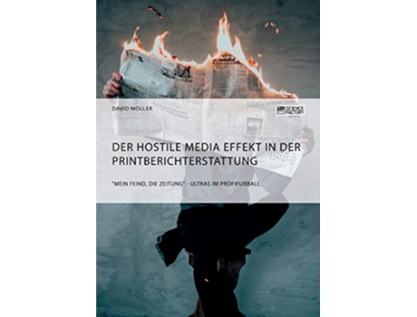 Livro Der Hostile Media Effekt in der Printberichterstattung Mein Feind die Zeitung Ultras im Profifußball German Edition de David Möller (Alemão)