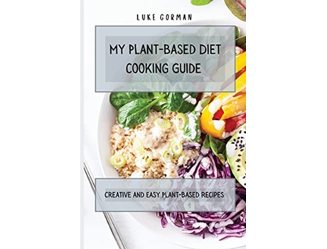 Livro My PlantBased Diet Cooking Guide A Vegetarian Approach to a Healthy Life Enhancing your Metabolism de Luke Gorman (Inglês)