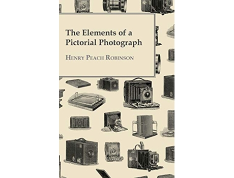 Livro The Elements Of A Pictorial Photograph de Henry Peach Robinson (Inglês)