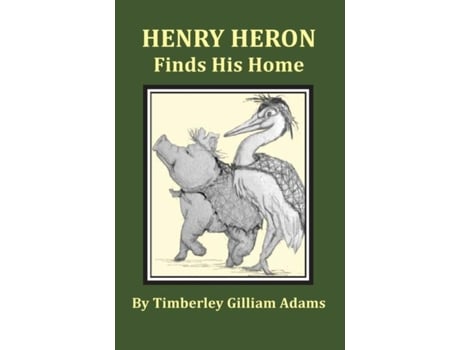 Livro Henry Heron Finds His Home De Adams, Timberley Et Al. (inglês)