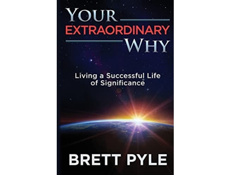 Livro Your Extraordinary Why Living a Successful Life of Significance de Brett T Pyle (Inglês)